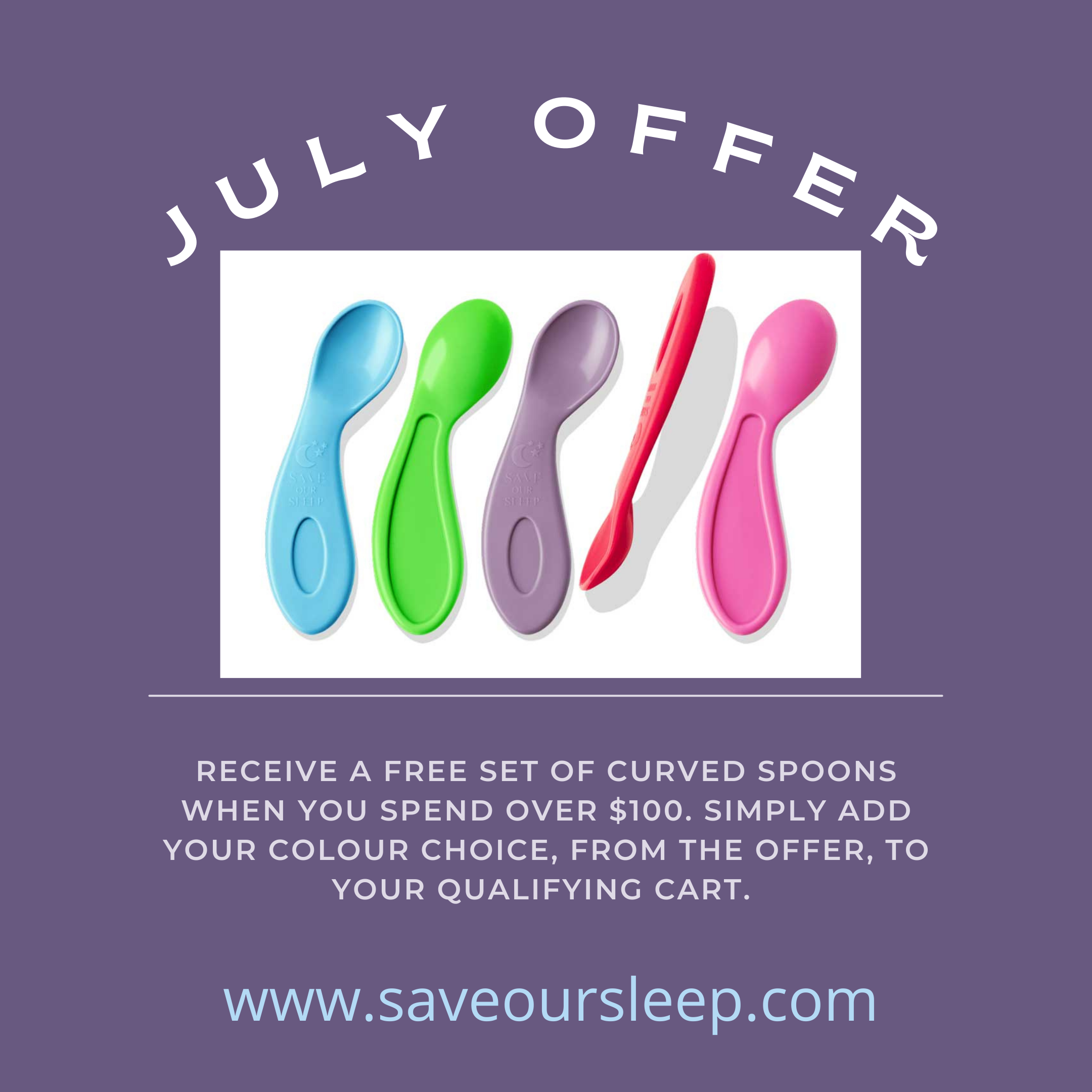 July Offer -  FREE set of spoons when spending over $100. 